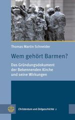 Wem gehört Barmen?: Das Gründungsdokument der Bekennenden Kirche und seine Wirkungen (Christentum und Zeitgeschichte (CuZ), Band 1) Cover des Buches Wem gehört Barmen?: Das Gründungsdokument der Bekennenden Kirche und seine Wirkungen (Christentum und Zeitgeschichte (CuZ), Band 1) (ISBN: 9783374050345)