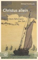Christus allein: Vom Fährmann der Zeit Cover des Buches Christus allein: Vom Fährmann der Zeit (ISBN: 9783374055098)