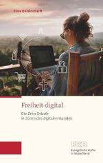 Freiheit digital: Die Zehn Gebote in Zeiten des digitalen Wandels. Eine Denkschrift der Evangelischen Kirche in Deutschland Cover des Buches Freiheit digital: Die Zehn Gebote in Zeiten des digitalen Wandels. Eine Denkschrift der Evangelischen Kirche in Deutschland (ISBN: 9783374068586)