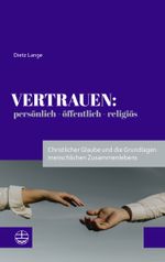 Vertrauen: persönlich – öffentlich – religiös Cover des Buches Vertrauen: persönlich – öffentlich – religiös (ISBN: 9783374072514)