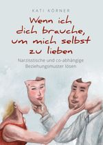 Wenn ich dich brauche, um mich selbst zu lieben Cover des Buches Wenn ich dich brauche, um mich selbst zu lieben (ISBN: 9783384007469)