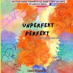 Unperfekt Perfekt Das etwas andere Kinderbuch für innere Stärke und Werte, die wirklich zählen. Cover des Buches Unperfekt Perfekt Das etwas andere Kinderbuch für innere Stärke und Werte, die wirklich zählen. (ISBN: 9783384007933)
