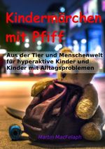 Kindermärchen mit Pfiff: Spannende Geschichten für junge Leser mit Herausforderungen, die Abenteuerlust, Fantasie und wichtige Lebenslektionen miteinander verbinden Cover des Buches Kindermärchen mit Pfiff: Spannende Geschichten für junge Leser mit Herausforderungen, die Abenteuerlust, Fantasie und wichtige Lebenslektionen miteinander verbinden (ISBN: 9783384010889)