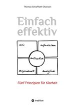 Einfach effektiv. Fünf Prinzipien für Klarheit Cover des Buches Einfach effektiv. Fünf Prinzipien für Klarheit (ISBN: 9783384014283)