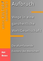 Aufbruch - Wege in eine ganzheitliche WeltGesellschaft Cover des Buches Aufbruch - Wege in eine ganzheitliche WeltGesellschaft (ISBN: 9783384023346)