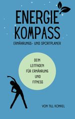 Energiekompass - Ernährungs- und Sportplaner Cover des Buches Energiekompass - Ernährungs- und Sportplaner (ISBN: 9783384030641)