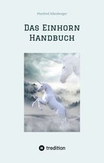 Das Einhorn Handbuch Cover des Buches Das Einhorn Handbuch (ISBN: 9783384031136)