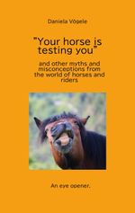 "Your horse is testing you" Cover des Buches "Your horse is testing you" (ISBN: 9783384042194)
