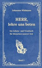 Herr, lehre uns beten - Bd. 2: Ein Gebets- und Trostbuch für Menschen unserer Zeit Cover des Buches Herr, lehre uns beten - Bd. 2: Ein Gebets- und Trostbuch für Menschen unserer Zeit (ISBN: 9783384043535)