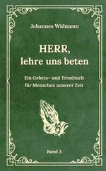 Herr, lehre uns beten - Bd. 3: Ein Gebets- und Trostbuch für Menschen unserer Zeit Cover des Buches Herr, lehre uns beten - Bd. 3: Ein Gebets- und Trostbuch für Menschen unserer Zeit (ISBN: 9783384043573)