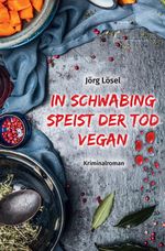 In Schwabing speist der Tod vegan Cover des Buches In Schwabing speist der Tod vegan (ISBN: 9783384049803)