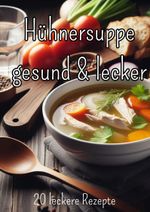 Hühnersuppe - gesund und lecker Cover des Buches Hühnersuppe - gesund und lecker (ISBN: 9783384052162)