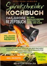 Spiralschneider Kochbuch – Das große Rezeptbuch mit 202+ Spiralschneider Rezepten für Groß und Klein Cover des Buches Spiralschneider Kochbuch – Das große Rezeptbuch mit 202+ Spiralschneider Rezepten für Groß und Klein (ISBN: 9783384057006)