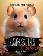 Hamster Malbuch „Fotorealistisch“. Cover des Buches Hamster Malbuch „Fotorealistisch“. (ISBN: 9783384058713)