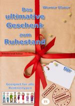 Das ultimative Geschenk zum Ruhestand Cover des Buches Das ultimative Geschenk zum Ruhestand (ISBN: 9783384060860)
