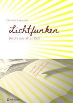 Lichtfunken - Zeitreise mit alten Briefen und Fotografien Cover des Buches Lichtfunken - Zeitreise mit alten Briefen und Fotografien (ISBN: 9783384108005)