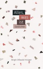 Alles, was ist - poetische Miniaturen Cover des Buches Alles, was ist - poetische Miniaturen (ISBN: 9783384112590)
