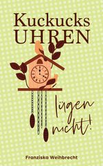 Kuckucksuhren lügen nicht Cover des Buches Kuckucksuhren lügen nicht (ISBN: 9783384112934)