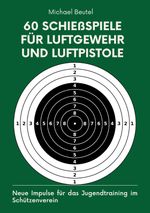 60 Schießspiele für Luftgewehr und Luftpistole Cover des Buches 60 Schießspiele für Luftgewehr und Luftpistole (ISBN: 9783384118738)