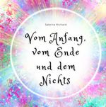 Vom Anfang, vom Ende und dem Nichts Cover des Buches Vom Anfang, vom Ende und dem Nichts (ISBN: 9783384138576)