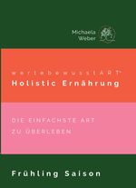wertebewusstART® Holistic Ernährung Frühling Saison Cover des Buches wertebewusstART® Holistic Ernährung Frühling Saison (ISBN: 9783384146526)