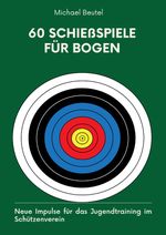 60 Schießspiele für Bogen Cover des Buches 60 Schießspiele für Bogen (ISBN: 9783384152725)