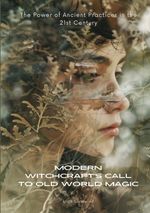 Modern Witchcraft's Call to Old World Magic Cover des Buches Modern Witchcraft's Call to Old World Magic (ISBN: 9783384154880)