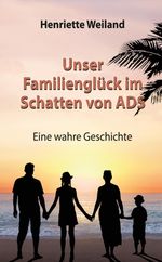 Unser Familienglück im Schatten von ADS Cover des Buches Unser Familienglück im Schatten von ADS (ISBN: 9783384160294)