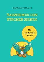 Narzissmus den Stecker ziehen - mit emotionaler Klarheit Cover des Buches Narzissmus den Stecker ziehen - mit emotionaler Klarheit (ISBN: 9783384161970)