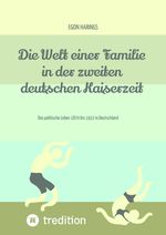 Die Welt einer Familie in der zweiten deutschen Kaiserzeit -- Namibia zur deutschen Kaiserzeit Cover des Buches Die Welt einer Familie in der zweiten deutschen Kaiserzeit -- Namibia zur deutschen Kaiserzeit (ISBN: 9783384176561)