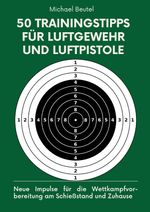 50 Trainingstipps für Luftgewehr und Luftpistole Cover des Buches 50 Trainingstipps für Luftgewehr und Luftpistole (ISBN: 9783384177926)