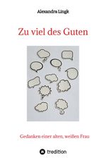 Zu viel des Guten - Ein Plädoyer für Verhältnismäßigkeit, ein Appell gegen maßlose Übertreibung Cover des Buches Zu viel des Guten - Ein Plädoyer für Verhältnismäßigkeit, ein Appell gegen maßlose Übertreibung (ISBN: 9783384193568)