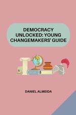 Democracy Unlocked: Young Changemakers' Guide Cover des Buches Democracy Unlocked: Young Changemakers' Guide (ISBN: 9783384203083)