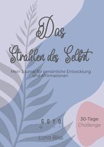 Das Strahlen des Selbst - 30 Tage Challenge Cover des Buches Das Strahlen des Selbst - 30 Tage Challenge (ISBN: 9783384204967)
