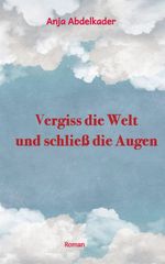 Vergiss die Welt und schließ die Augen Cover des Buches Vergiss die Welt und schließ die Augen (ISBN: 9783384207296)