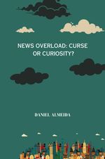 News Overload: Curse or Curiosity Cover des Buches News Overload: Curse or Curiosity (ISBN: 9783384209351)