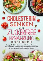 Cholesterin Senken und Zuckerfreie Ernährung Kochbuch Cover des Buches Cholesterin Senken und Zuckerfreie Ernährung Kochbuch (ISBN: 9783384214140)