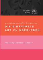 wertebewusstART® Ernährung Frühling Sommer Saison Cover des Buches wertebewusstART® Ernährung Frühling Sommer Saison (ISBN: 9783384214300)