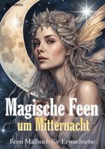 Feen Malbuch für Erwachsene Verzauberte Fantasy Magische Feen um Mitternacht - Ausmalbuch mit schwarzem Hintergrund Cover des Buches Feen Malbuch für Erwachsene Verzauberte Fantasy Magische Feen um Mitternacht - Ausmalbuch mit schwarzem Hintergrund (ISBN: 9783384220363)