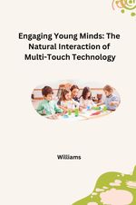 Engaging Young Minds: The Natural Interaction of Multi-Touch Technology Cover des Buches Engaging Young Minds: The Natural Interaction of Multi-Touch Technology (ISBN: 9783384228376)