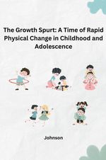 The Growth Spurt: A Time of Rapid Physical Change in Childhood and Adolescence Cover des Buches The Growth Spurt: A Time of Rapid Physical Change in Childhood and Adolescence (ISBN: 9783384242464)