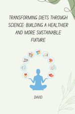 Transforming Diets Through Science: Building a Healthier and More Sustainable Future Cover des Buches Transforming Diets Through Science: Building a Healthier and More Sustainable Future (ISBN: 9783384255914)