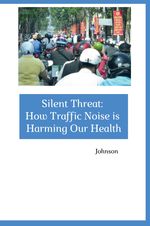 Silent Threat: How Traffic Noise is Harming Our Health Cover des Buches Silent Threat: How Traffic Noise is Harming Our Health (ISBN: 9783384257178)