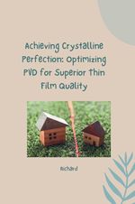 Achieving Crystalline Perfection: Optimizing PVD for Superior Thin Film Quality Cover des Buches Achieving Crystalline Perfection: Optimizing PVD for Superior Thin Film Quality (ISBN: 9783384260901)