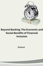 Beyond Banking: The Economic and Social Benefits of Financial Inclusion Cover des Buches Beyond Banking: The Economic and Social Benefits of Financial Inclusion (ISBN: 9783384262424)