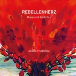 Rebellenherz, Gedichte und Malerei, ernst und heiter, nachdenklich und lyrisch. Und auch eigensinnig. Cover des Buches Rebellenherz, Gedichte und Malerei, ernst und heiter, nachdenklich und lyrisch. Und auch eigensinnig. (ISBN: 9783384274335)