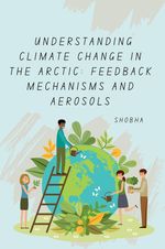 Understanding Climate Change in the Arctic: Feedback Mechanisms and Aerosols Cover des Buches Understanding Climate Change in the Arctic: Feedback Mechanisms and Aerosols (ISBN: 9783384279071)