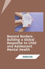 Beyond Borders: Building a Global Response to Child and Adolescent Mental Health Cover des Buches Beyond Borders: Building a Global Response to Child and Adolescent Mental Health (ISBN: 9783384279125)