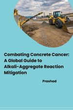 Combating Concrete Cancer: A Global Guide to Alkali-Aggregate Reaction Mitigation Cover des Buches Combating Concrete Cancer: A Global Guide to Alkali-Aggregate Reaction Mitigation (ISBN: 9783384279149)