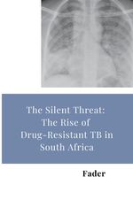 The Silent Threat: The Rise of Drug-Resistant TB in South Africa Cover des Buches The Silent Threat: The Rise of Drug-Resistant TB in South Africa (ISBN: 9783384281364)